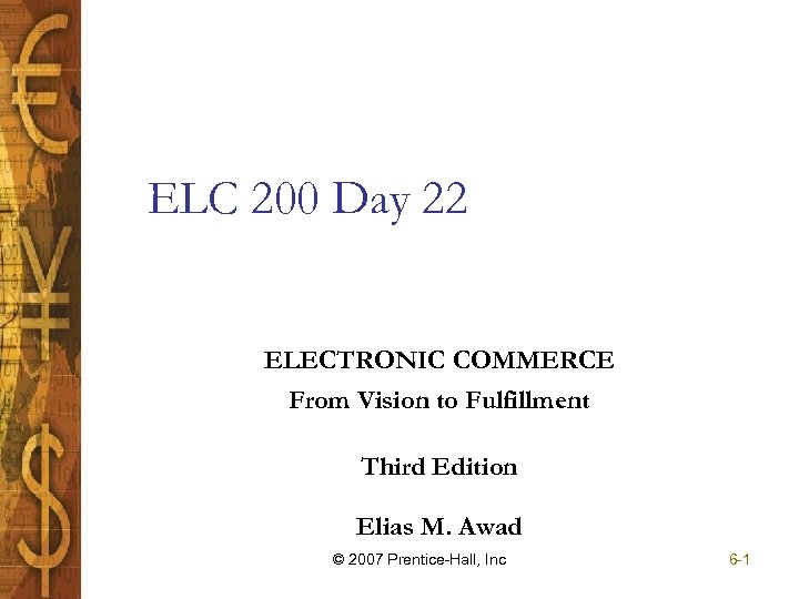 ELC 200 Day 22 ELECTRONIC COMMERCE From Vision to Fulfillment Third Edition Elias M.