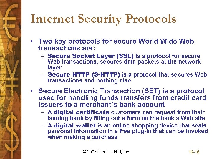 Internet Security Protocols • Two key protocols for secure World Wide Web transactions are: