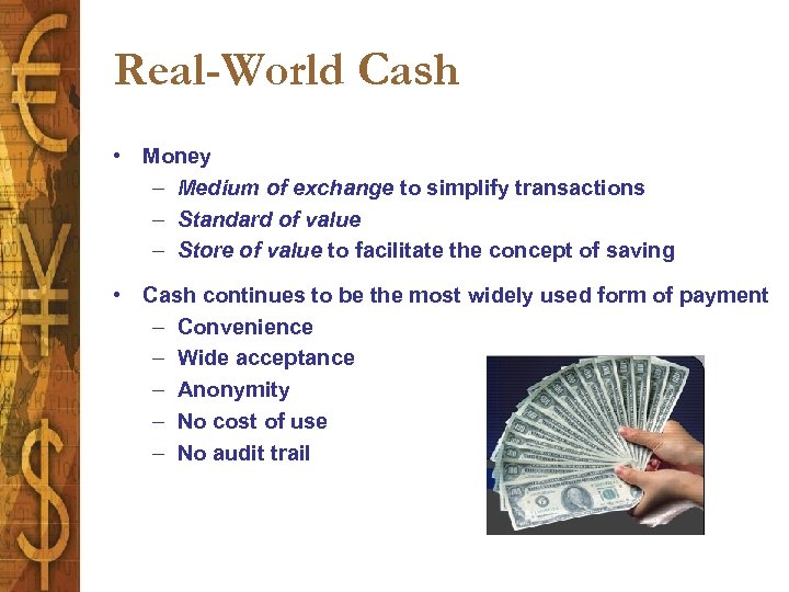 Real-World Cash • Money – Medium of exchange to simplify transactions – Standard of