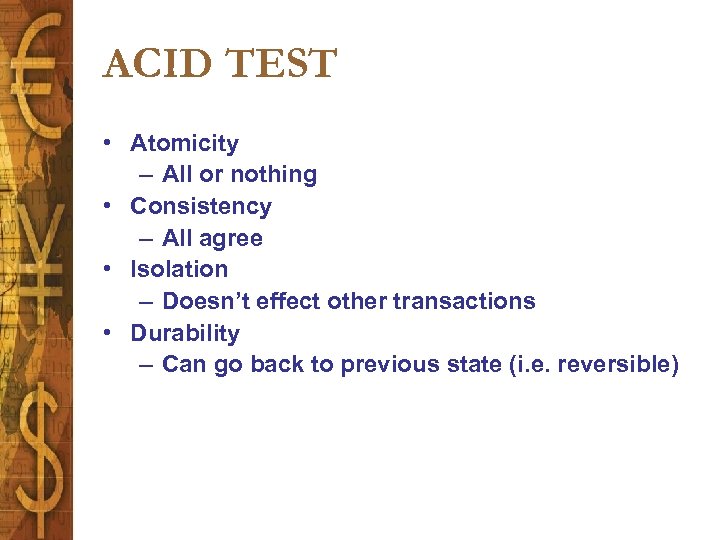 ACID TEST • Atomicity – All or nothing • Consistency – All agree •