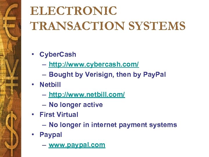 ELECTRONIC TRANSACTION SYSTEMS • Cyber. Cash – http: //www. cybercash. com/ – Bought by