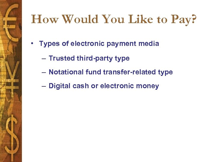How Would You Like to Pay? • Types of electronic payment media – Trusted