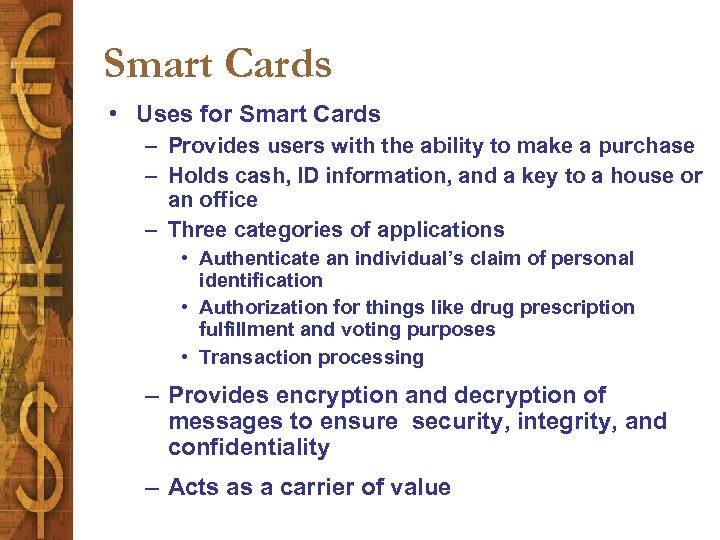 Smart Cards • Uses for Smart Cards – Provides users with the ability to