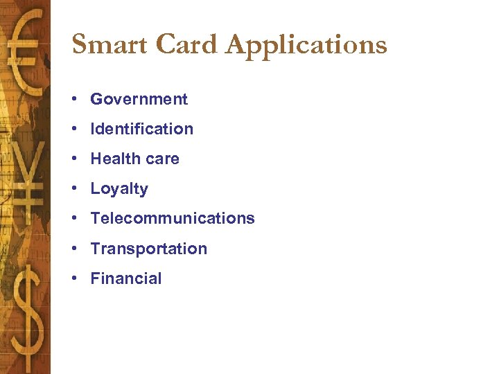 Smart Card Applications • Government • Identification • Health care • Loyalty • Telecommunications
