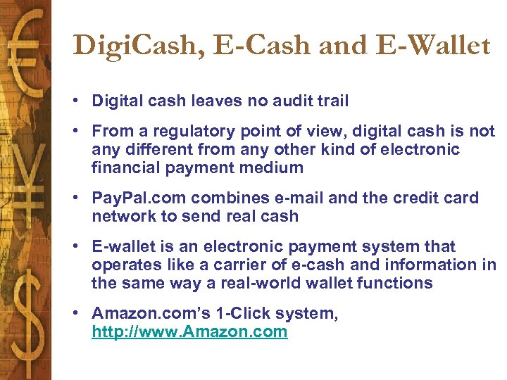 Digi. Cash, E-Cash and E-Wallet • Digital cash leaves no audit trail • From
