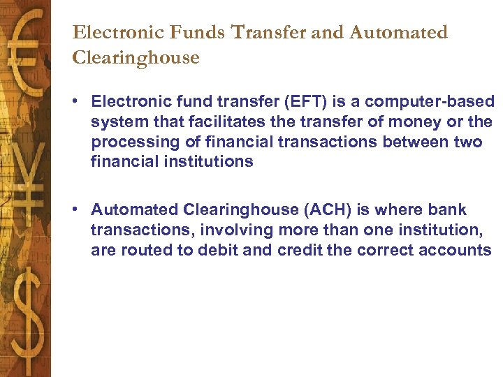 Electronic Funds Transfer and Automated Clearinghouse • Electronic fund transfer (EFT) is a computer-based