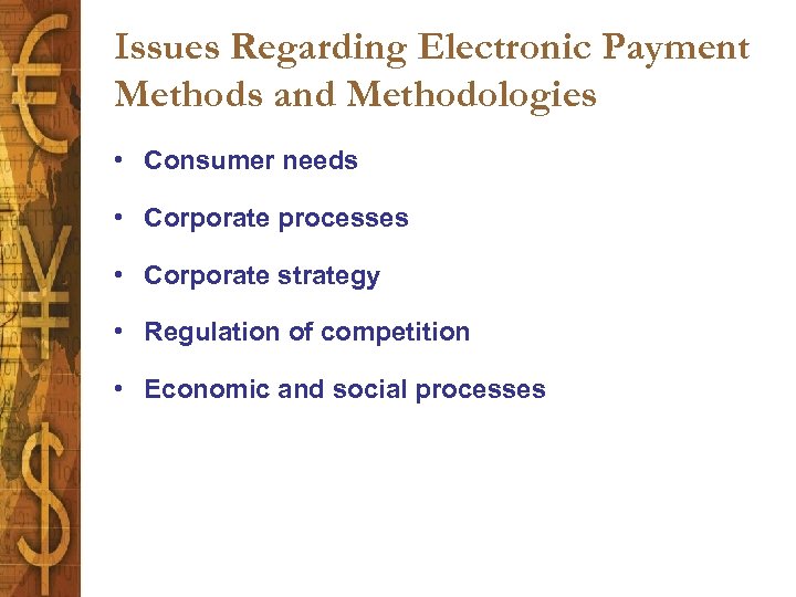 Issues Regarding Electronic Payment Methods and Methodologies • Consumer needs • Corporate processes •