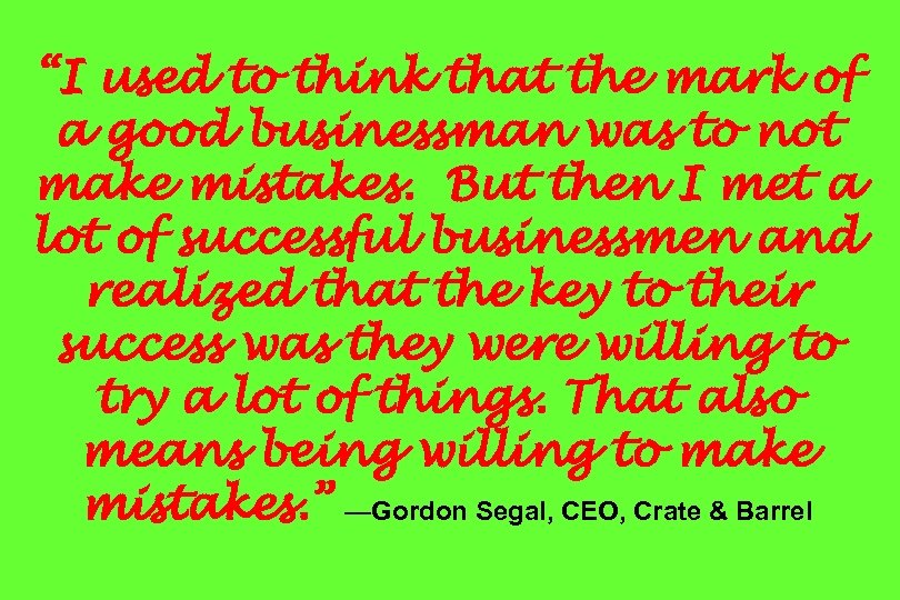 “I used to think that the mark of a good businessman was to not