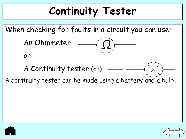 Continuity Tester When checking for faults in a circuit you can use: An Ohmmeter