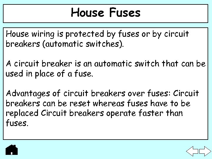 House Fuses House wiring is protected by fuses or by circuit breakers (automatic switches).