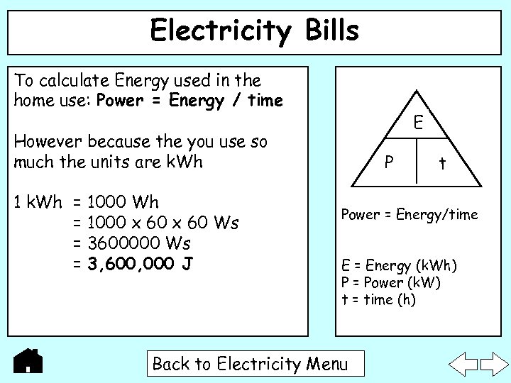 Electricity Bills To calculate Energy used in the home use: Power = Energy /