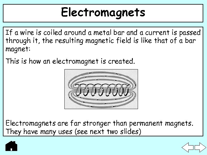 Electromagnets If a wire is coiled around a metal bar and a current is