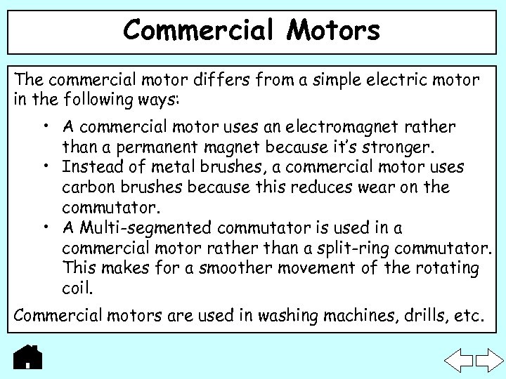 Commercial Motors The commercial motor differs from a simple electric motor in the following