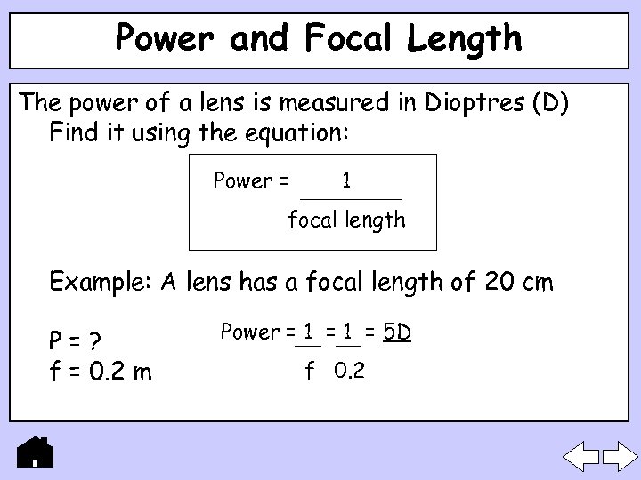 Power and Focal Length The power of a lens is measured in Dioptres (D)