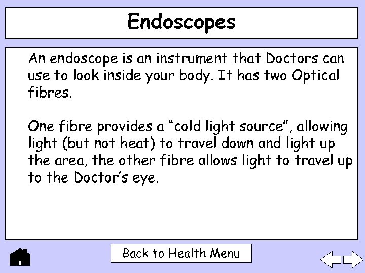 Endoscopes An endoscope is an instrument that Doctors can use to look inside your