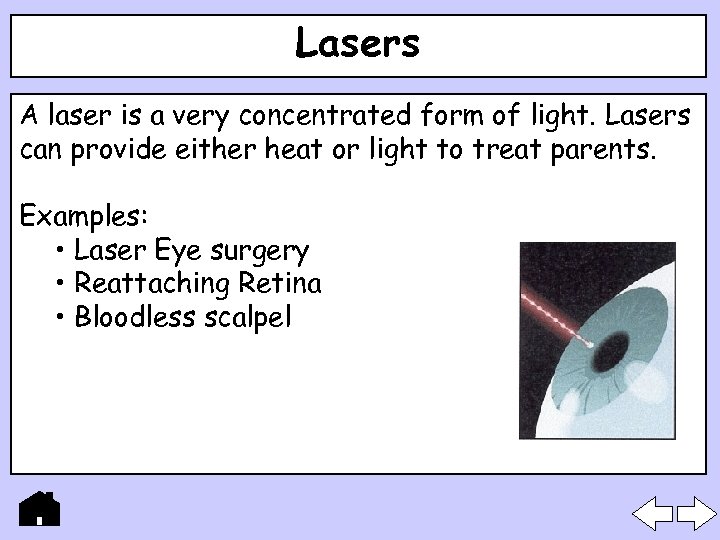 Lasers A laser is a very concentrated form of light. Lasers can provide either