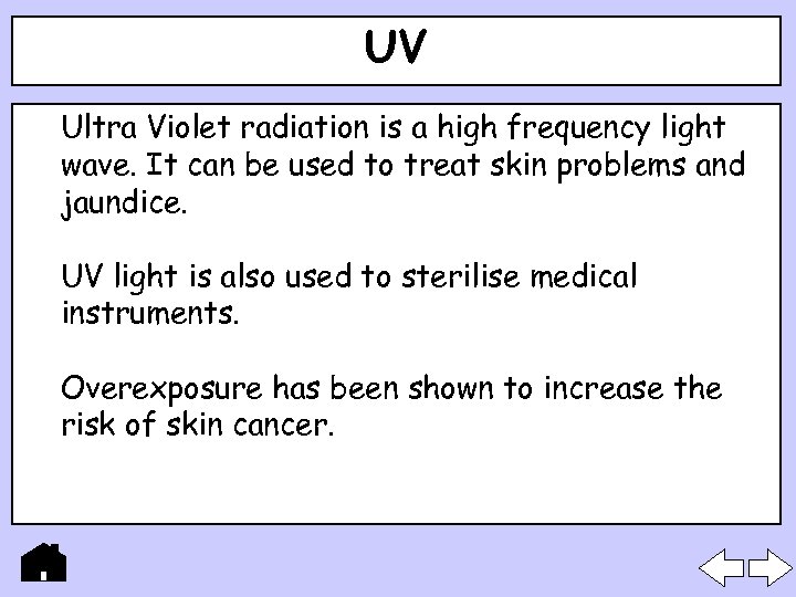 UV Ultra Violet radiation is a high frequency light wave. It can be used