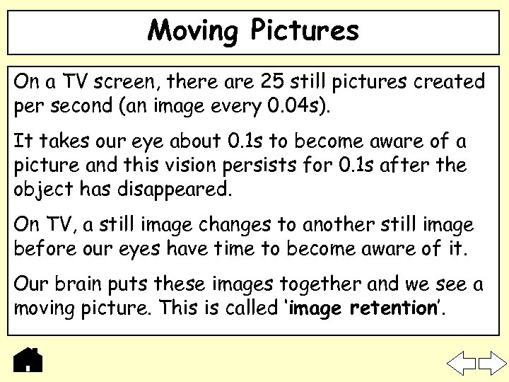 Moving Pictures On a TV screen, there are 25 still pictures created per second