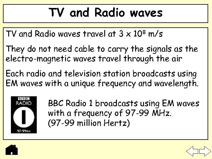 TV and Radio waves travel at 3 x 108 m/s They do not need