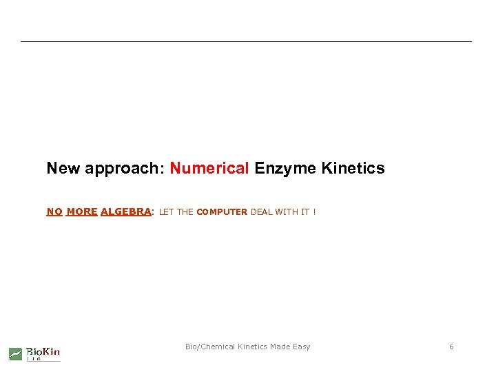 New approach: Numerical Enzyme Kinetics NO MORE ALGEBRA: LET THE COMPUTER DEAL WITH IT