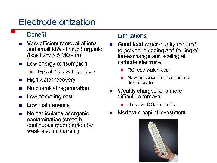 Electrodeionization Benefit n Very efficient removal of ions and small MW charged organic (Resitivity