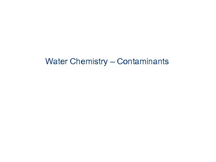 Water Chemistry – Contaminants 