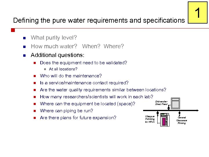 Defining the pure water requirements and specifications n What purity level? How much water?