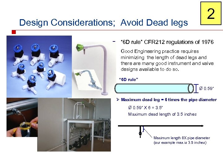 Design Considerations; Avoid Dead legs 2 n “ 6 D rule” CFR 212 regulations