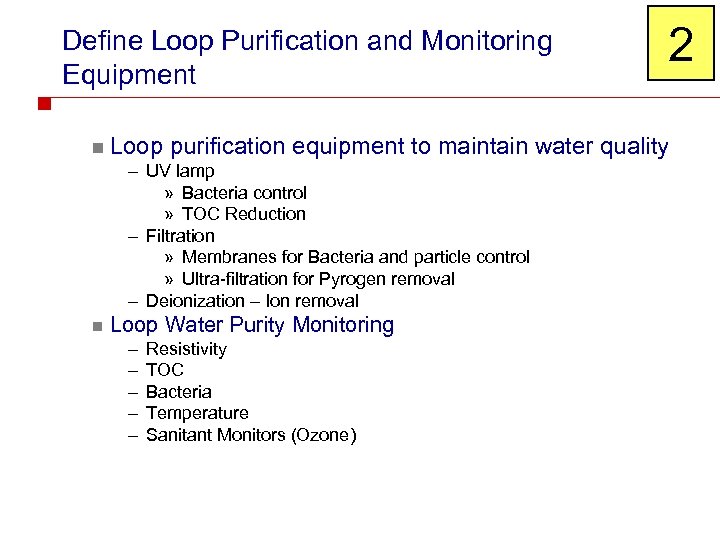 Define Loop Purification and Monitoring Equipment n Loop purification equipment to maintain water –