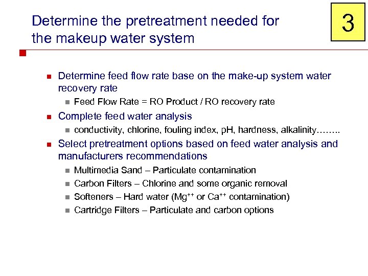 Determine the pretreatment needed for the makeup water system n Determine feed flow rate