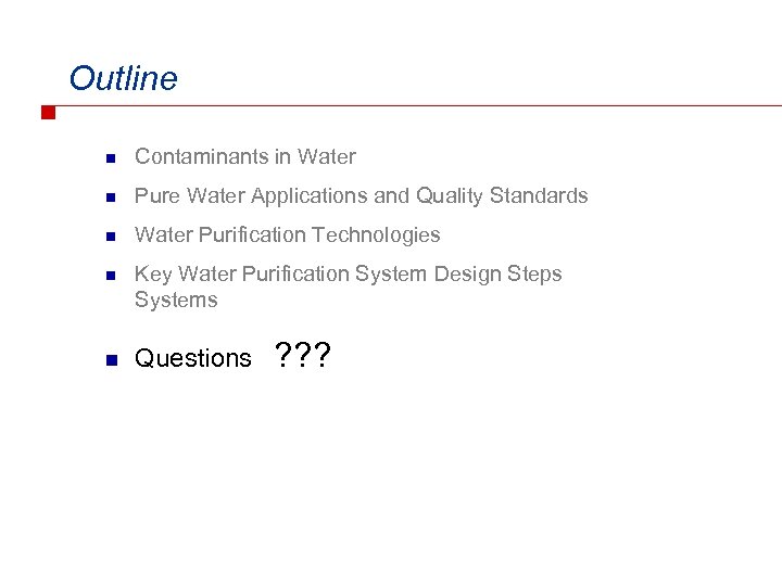 Outline n Contaminants in Water n Pure Water Applications and Quality Standards n Water