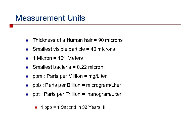 Measurement Units n Thickness of a Human hair = 90 microns n Smallest visible