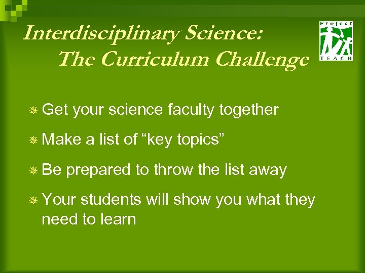 Interdisciplinary Science: The Curriculum Challenge ¯ Get your science faculty together ¯ Make ¯
