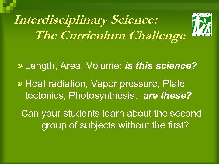 Interdisciplinary Science: The Curriculum Challenge ¯ Length, Area, Volume: is this science? ¯ Heat