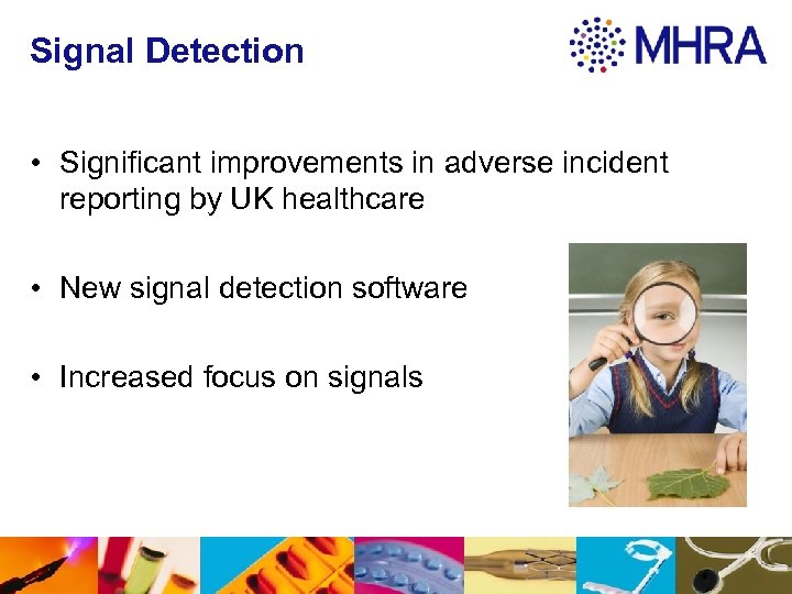 Signal Detection • Significant improvements in adverse incident reporting by UK healthcare • New