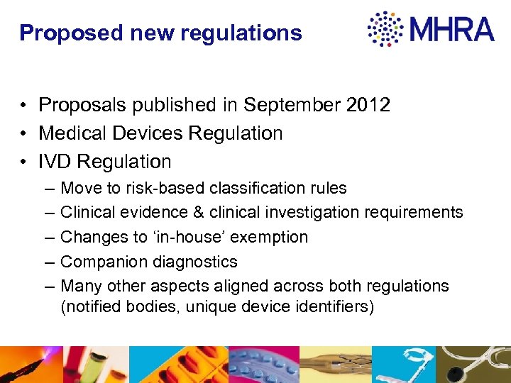 Proposed new regulations • Proposals published in September 2012 • Medical Devices Regulation •