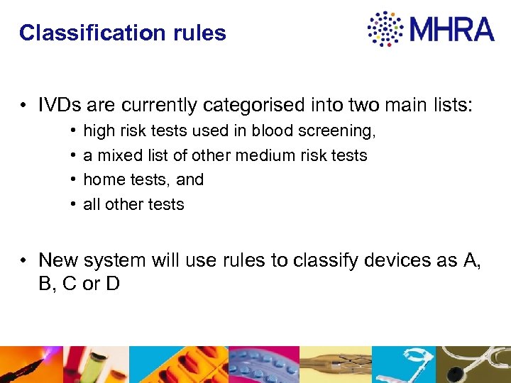 Classification rules • IVDs are currently categorised into two main lists: • • high