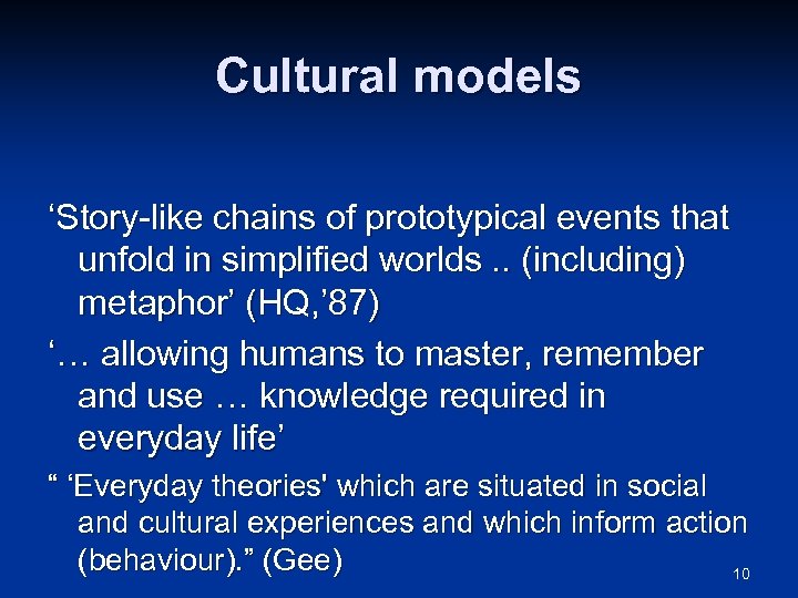 Cultural models ‘Story-like chains of prototypical events that unfold in simplified worlds. . (including)