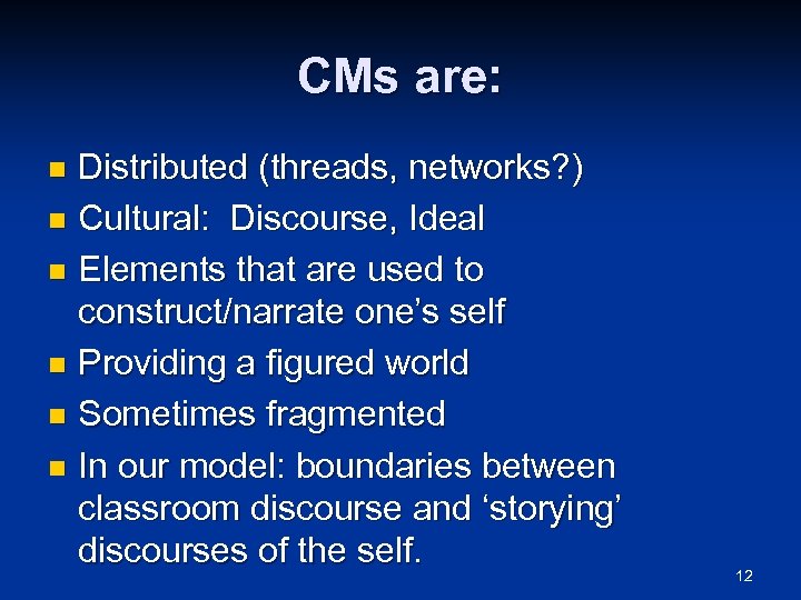 CMs are: Distributed (threads, networks? ) n Cultural: Discourse, Ideal n Elements that are