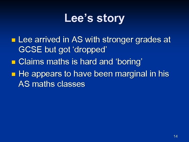 Lee’s story Lee arrived in AS with stronger grades at GCSE but got ‘dropped’