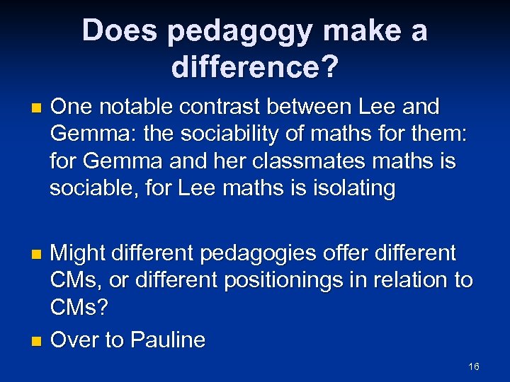 Does pedagogy make a difference? n One notable contrast between Lee and Gemma: the