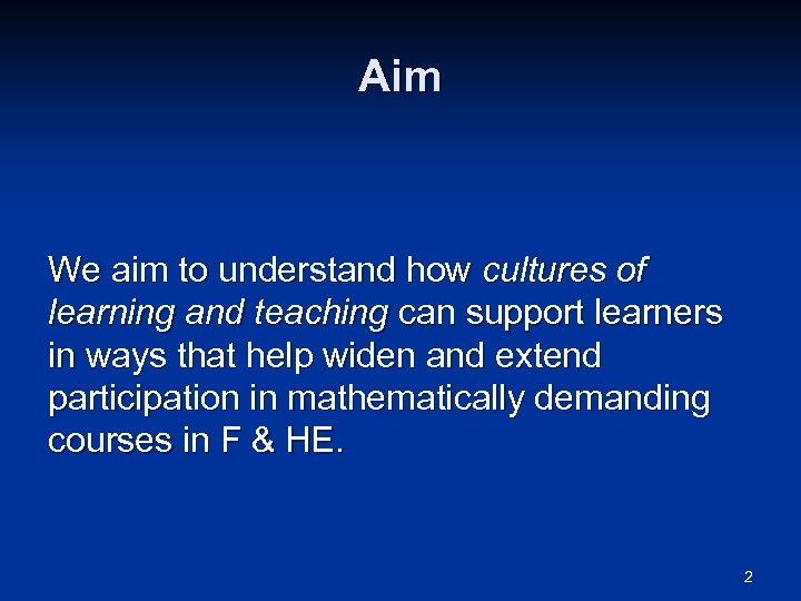 Aim We aim to understand how cultures of learning and teaching can support learners