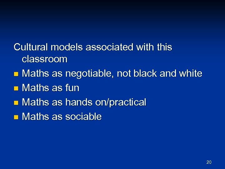 Cultural models associated with this classroom n Maths as negotiable, not black and white