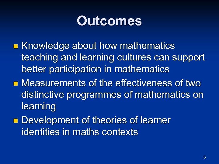 Outcomes Knowledge about how mathematics teaching and learning cultures can support better participation in