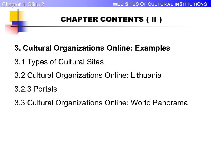 Chapter 1. Slide 2 WEB SITES OF CULTURAL INSTITUTIONS CHAPTER CONTENTS ( II )