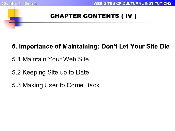 Chapter 1. Slide 4 WEB SITES OF CULTURAL INSTITUTIONS CHAPTER CONTENTS ( IV )