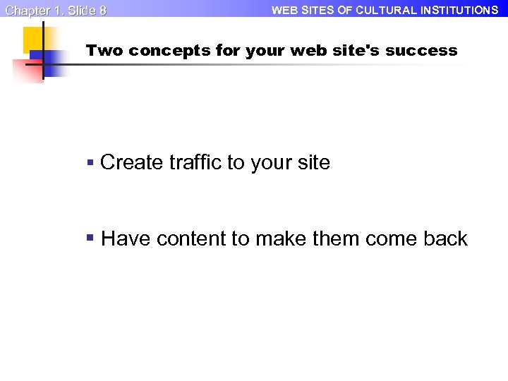 Chapter 1. Slide 8 WEB SITES OF CULTURAL INSTITUTIONS Two concepts for your web