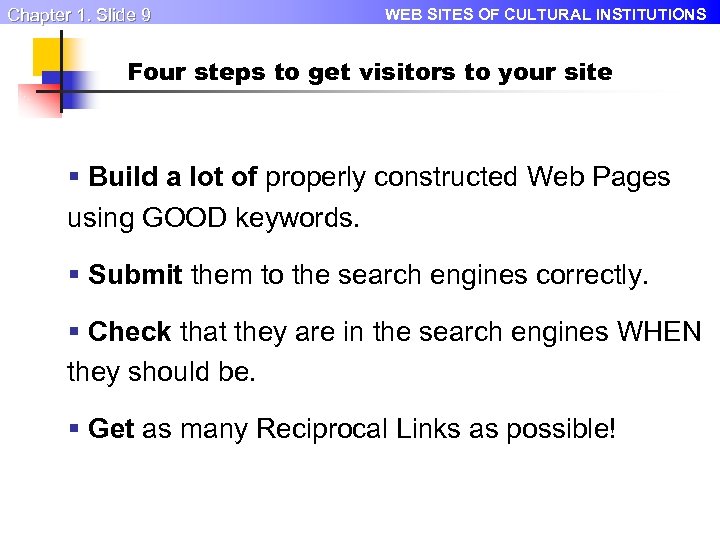Chapter 1. Slide 9 WEB SITES OF CULTURAL INSTITUTIONS Four steps to get visitors