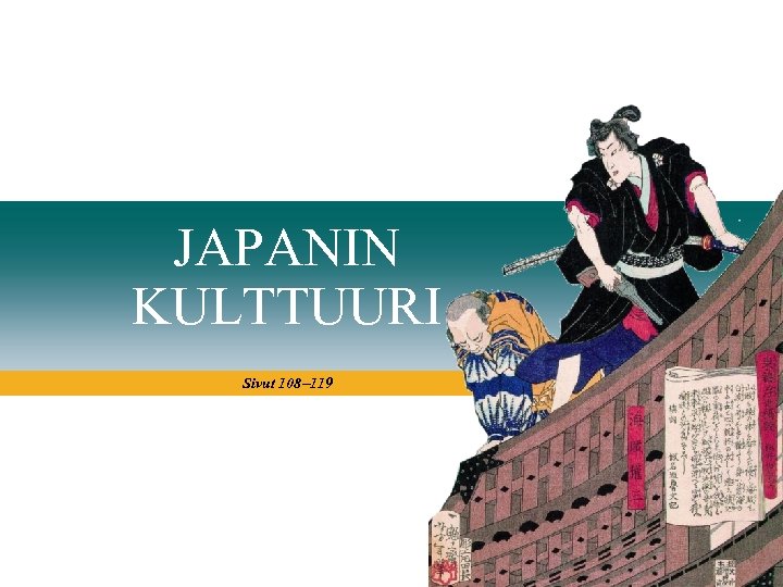 Aineisto on vapaasti muokattavissa. Sen jakaminen eteenpäin on kielletty. JAPANIN KULTTUURI Sivut 108 119