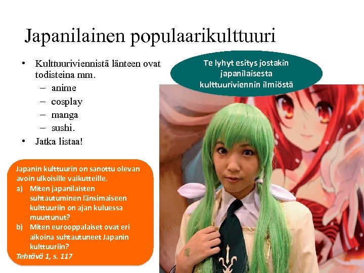 Japanilainen populaarikulttuuri • Kulttuuriviennistä länteen ovat todisteina mm. – anime – cosplay – manga
